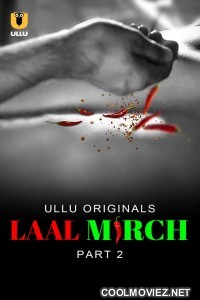 Laal Mirch (2024) Part 2 Ullu Original