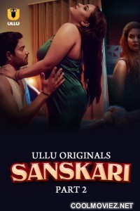 Sanskari (2023) Part 2 Ullu Original